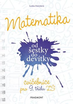 Matematika od šestky do devítky - Cvičebnice pro 9. třídu ZŠ | Lenka Ostrýtová