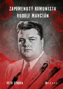 Zapomenutý komunista Rudolf Marcián | Petr Sýkora