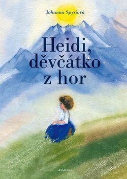 Heidi, děvčátko z hor | Daniela Hana Benešová, Johanna Spyriová, Bohumil Říha