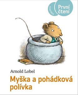 Myška a pohádková polívka | Pavel Hrach, Kateřina Závadová, Arnold Lobel, Arnold Lobel, Lenka Jasanská
