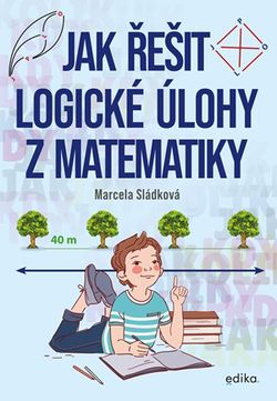 Jak řešit logické úlohy z matematiky | Marcela Sládková