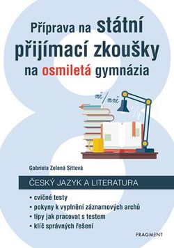 Příprava na státní přijímací zkoušky na osmiletá gymnázia - Český jazyk | Gabriela Zelená Sittová