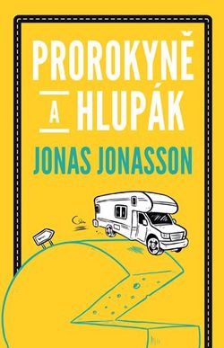 Prorokyně a hlupák | Jonas Jonasson, Hana Švolbová