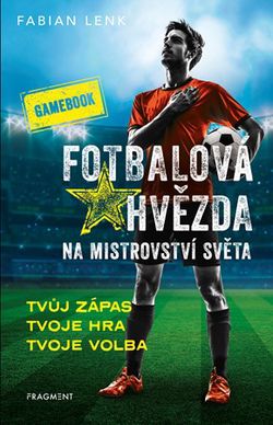 Fotbalová hvězda na mistrovství světa – gamebook  | Fabian Lenk, Fabian Lenk, Marek Sikora