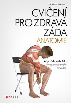 Cvičení pro zdravá záda - anatomie | dr. Philip Striano, Svatopluk Večerek