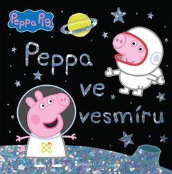 Peppa Pig - Ve vesmíru | Kolektiv, Petra Vichrová