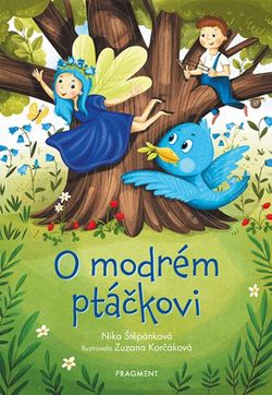 O modrém ptáčkovi | Nika Štěpánková, Zuzana Korčáková