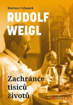 Rudolf Weigl: Zachránce tisíců životů | Markéta Páralová Tardy