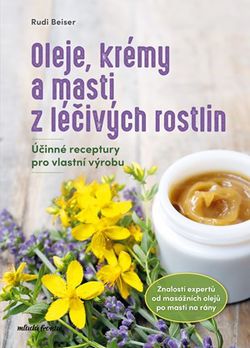 Oleje, krémy a masti z léčivých rostlin | Rudi Beiser, Rudi Beiser