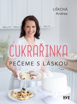 Cukrařinka: pečeme s láskou | Marie Bartošová, Andrea Burešová Lišková