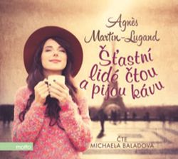 Šťastní lidé čtou a pijou kávu (audiokniha) | Agnes Martin-Lugand, Michaela Baladová