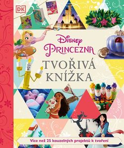 Disney Princezna - Tvořivá knížka | kolektiv, kolektiv, Petra Vichrová, Adéla Michalíková