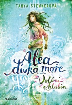 Alea - dívka moře: Volání z hlubin | Tanya Stewnerová