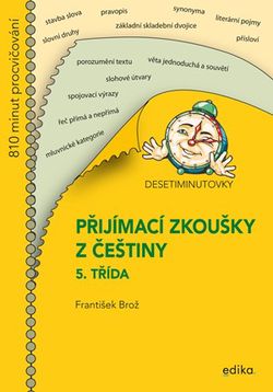 Desetiminutovky. Přijímací zkoušky z češtiny – 5. třída | František Brož