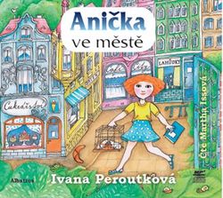 Anička ve městě (audiokniha) | Ivana Peroutková, Martha Issová
