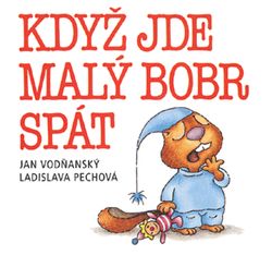 Když jde malý bobr spát | Jan Vodňanský, Ladislava Pechová