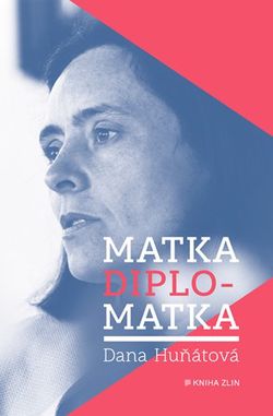 Matka diplomatka | Dana Huňátová, Dana Huňátová