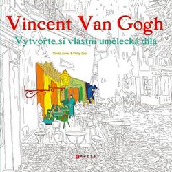 Vincent van Gogh: Vytvořte si vlastní umělecká díla | kolektiv