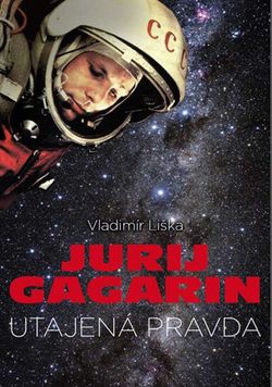 Jurij Gagarin: utajená pravda | Vladimír Liška