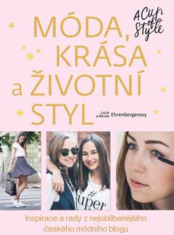 Móda, krása a životní styl - A Cup of Style | Lucie Ehrenbergerová, Nicole Ehrenbergerová