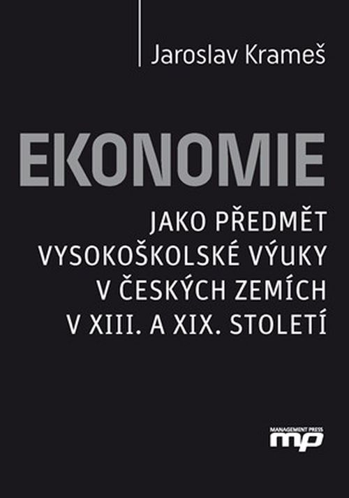 Ekonomie jako předmět vysokoškolské výuky v českých zemích v XIII. a XIX. stolet | Jaroslav Krameš