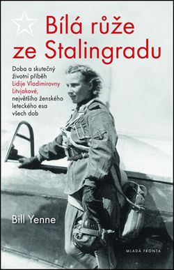 Bílá růže ze Stalingradu | Bill Yenne