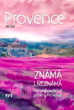 Provence známá i neznámá | Jiří Žák, Kateřina Proutkovská