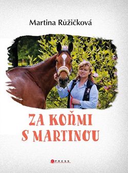 Za koňmi s Martinou | Miloslav Muškát, Martina Jelínková Růžičková, Kateřina Kollárová