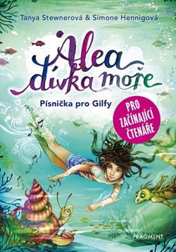 Alea - dívka moře: Písnička pro Gilfy - pro začínající čtenáře | Tanya Stewnerová, Lucie Simonová, Claudia Carls