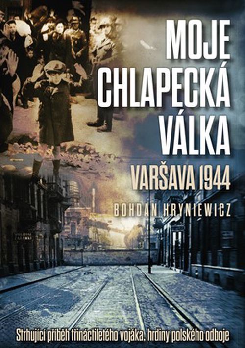 Moje chlapecká válka: Varšava 1944 | Bohdan Hryniewicz