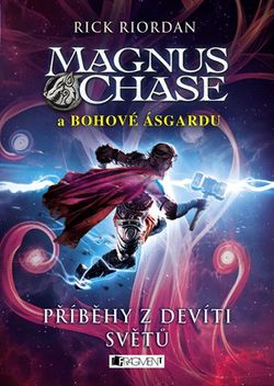 Magnus Chase a bohové Ásgardu – Příběhy z devíti světů | Dana Chodilová, Rick Riordan