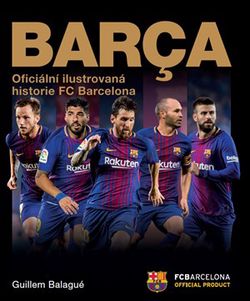Barca: oficiální ilustrovaná historie FC Barcelona | Pavel Bárta, Guillem Balague