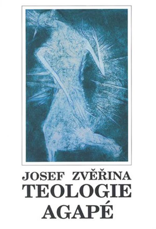 Teologie Agapé I. | Josef Zvěřina