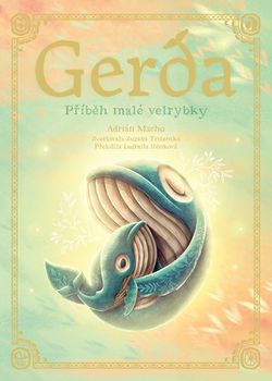 Gerda: Příběh malé velrybky | Adrián Macho, Adrián Macho, Zuzana Trstenská, Ludmila Hénková