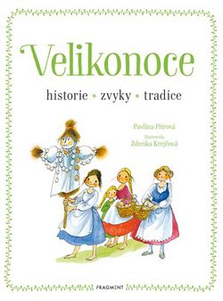 Velikonoce - historie, zvyky, tradice | Zdenka Krejčová, Pavlína Pitrová