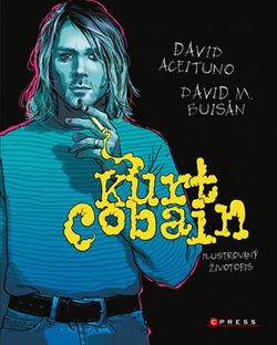 Kurt Cobain: Ilustrovaný životopis | kolektiv, Adéla Ščurková