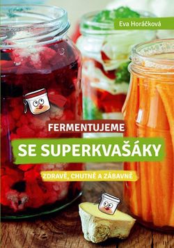Fermentujeme se Superkvašáky | Eva Horáčková
