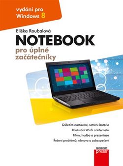 Notebook pro úplné začátečníky: vydání pro Windows 8 | Eliška Roubalová