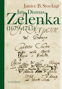 Jan Dismas Zelenka (1679 – 1745) | Janice B. Stockigt, Vlasta Hesounová