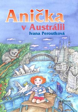 Anička v Austrálii | Ivana Peroutková, Oldřich Pošmurný, Eva Mastníková