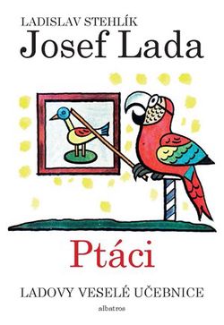 Ladovy veselé učebnice (2) - Ptáci | Josef Lada, Ladislav Stehlík