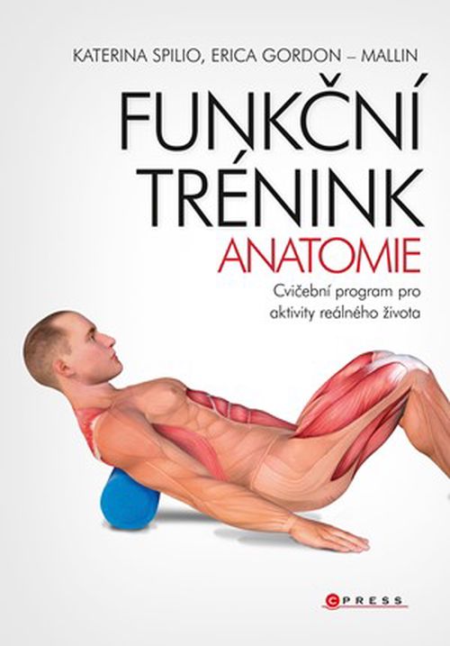 Funkční trénink - anatomie | Katerina Spilio, Erica Gordon-Mallin