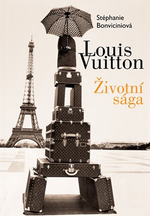 Louis Vuitton: Životní sága | Stéphanie Bonvicini
