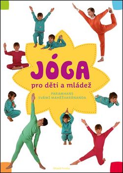 Jóga v denním životě pro děti a mládež: Praktická příručka pro všechny, kdo chtě | Paramhans svámí Mahéšvaránanda