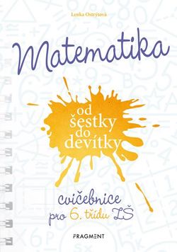 Matematika od šestky do devítky - Cvičebnice pro 6. třídu ZŠ | Lenka Ostrýtová