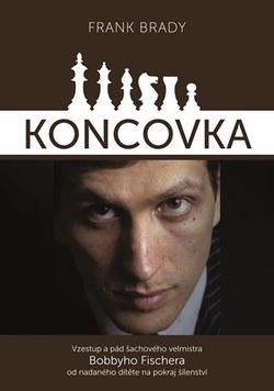 Koncovka: podivuhodný vzestup a pád Bobbyho Fischera | Frank Brady