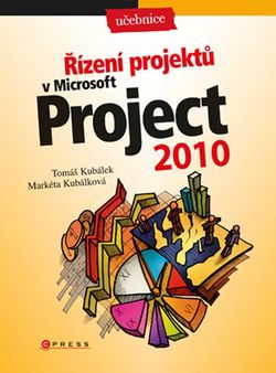 Řízení projektů v Microsoft Project 2010 | Markéta Kubálková, Tomáš Kubálek