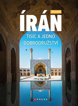 Írán. Tisíc a jedno dobrodružství | Jiří Sladký