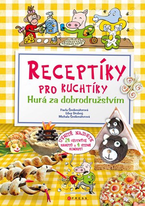 Receptíky pro kuchtíky: Hurá za dobrodružstvím!  | Pavla Šmikmátorová, Libor Drobný