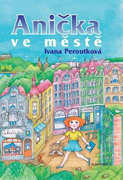 Anička ve městě | Ivana Peroutková, Ivana Peroutková, Oldřich Pošmurný, Eva Mastníková